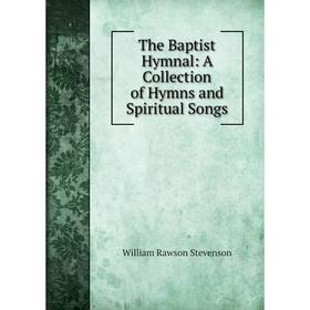 

Книга The Baptist Hymnal: A Collection of Hymns and Spiritual Songs