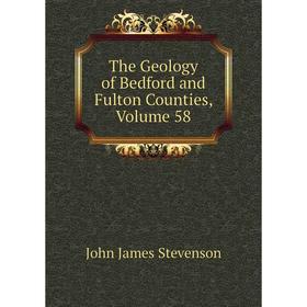 

Книга The Geology of Bedford and Fulton Counties, Volume 58