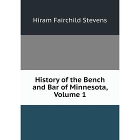 

Книга History of the Bench and Bar of Minnesota, Volume 1