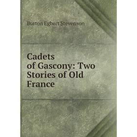 

Книга Cadets of Gascony: Two Stories of Old France