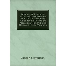 

Книга Documents Illustrative of the History of Scotland from the Death of King Alexander the Third to the Accession of Robert Bruce, Mcclxxxvi-Mcccvi,