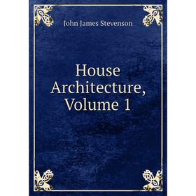 

Книга House Architecture, Volume 1