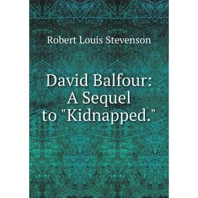 

Книга David Balfour: A Sequel to Kidnapped.