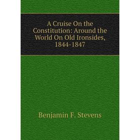 

Книга A Cruise On the Constitution: Around the World On Old Ironsides, 1844-1847