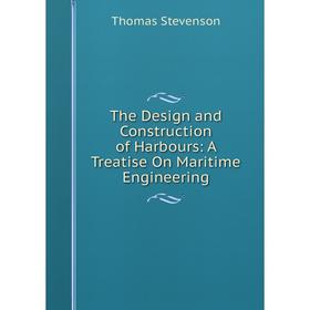 

Книга The Design and Construction of Harbours: A Treatise On Maritime Engineering