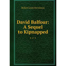 

Книга David Balfour: A Sequel to Kipnapped...