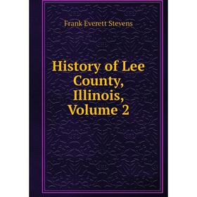 

Книга History of Lee County, Illinois, Volume 2