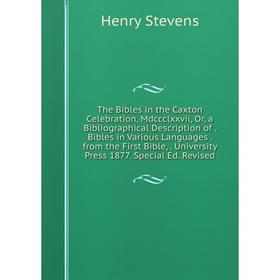 

Книга The Bibles in the Caxton Celebration, Mdccclxxvii, Or, a Bibliographical Description of. Bibles in Various Languages. from the First Bible,. Uni