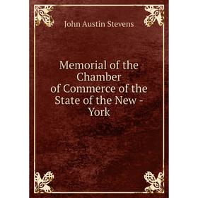 

Книга Memoria l of the Chamber of Commerce of the State of the New — York