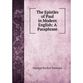 

Книга The Epistles of Paul in Modern English: A Paraphrase