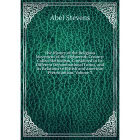 

Книга The History of the Religious Movement of the Eighteenth Century: Called Methodism, Considered in Its Different Denominational Forms, and Its Rel