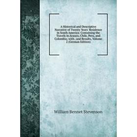 

Книга A Historical and Descriptive Narrative of Twenty Years' Residence in South America: Containing the Travels in Arauco, Chile, Peru, and Colombia;