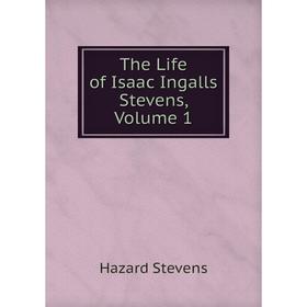

Книга The Life of Isaac Ingalls Stevens, Volume 1