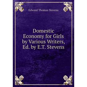 

Книга Domestic Economy for Girls by Various Writers, Ed. by E.T. Stevens
