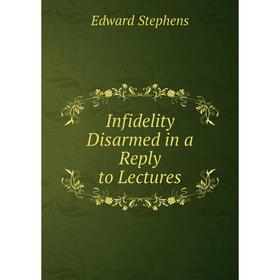 

Книга Infidelity Disarmed in a Reply to Lectures