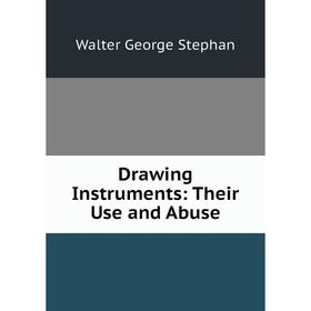 

Книга Drawing Instruments: Their Use and Abuse
