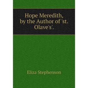 

Книга Hope Meredith, by the Author of 'st. Olave's'.