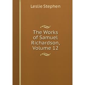 

Книга The Works of Samuel Richardson, Volume 12