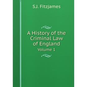 

Книга A History of the Criminal Law of EnglandVolume 1