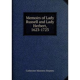 

Книга Memoirs of Lady Russell and Lady Herbert, 1623-1723