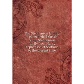 

Книга The Stephenson family; a genealogical sketch of the Stephenson family from Henry Stephenson of Scotland, to the present time