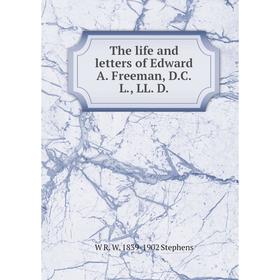

Книга The life and letters of Edward A. Freeman, D.C.L., LL. D.