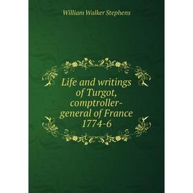 

Книга Life and writings of Turgot, comptroller-general of France 1774-6