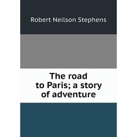

Книга The road to Paris; a story of adventure