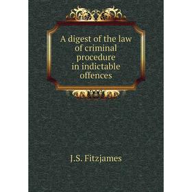 

Книга A digest of the law of criminal procedure in indictable offences