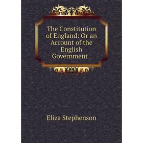 

Книга The Constitution of England: Or an Account of the English Government.