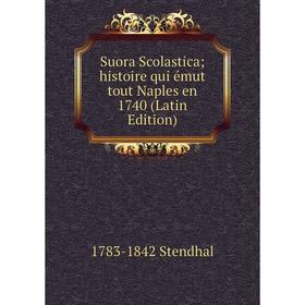 

Книга Suora Scolastica; histoire qui émut tout Naples en 1740 (Latin Edition)