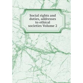 

Книга Social rights and duties, addresses to ethical societies Volume 2