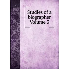 

Книга Studies of a biographer Volume 3