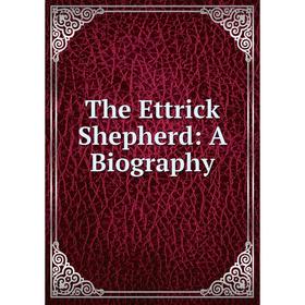 

Книга The Ettrick Shepherd: A Biography