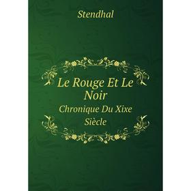 

Книга Le Rouge Et Le NoirChronique Du Xixe Siècle
