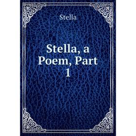

Книга Stella, a Poem, Part 1