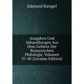 

Книга Ausgaben Und Abhandlungen Aus Dem Gebiete Der Romanischen Philologie, Volumes 37-40 (German Edition)