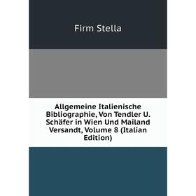 

Книга Allgemeine Italienische Bibliographie, Von Tendler U. Schäfer in Wien Und Mailand Versandt