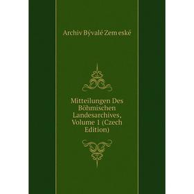 

Книга Mitteilungen Des Böhmischen Landesarchives, Volume 1 (Czech Edition)