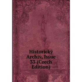 

Книга Historický Archiv, Issue 33 (Czech Edition)