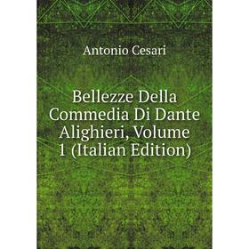 

Книга Bellezze Della Commedia Di Dante Alighieri, Volume 1 (Italian Edition)