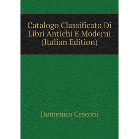 

Книга Catalogo Classificato Di Libri Antichi E Moderni (Italian Edition)