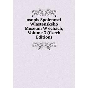 

Книга Asopis Spolenosti Wlastenského Museum W echách, Volume 3 (Czech Edition)