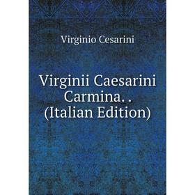 

Книга Virginii Caesarini Carmina.. (Italian Edition)