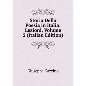 

Книга Storia Della Poesia in Italia: Lezioni, Volume 2 (Italian Edition)