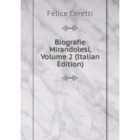 

Книга Biografie Mirandolesi, Volume 2 (Italian Edition)