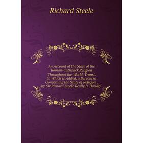 

Книга An Account of the State of the Roman-Catholick Religion Throughout the World