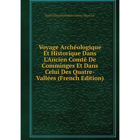 

Книга Voyage Archéologique Et Historique Dans L'Ancien Comté De Comminges Et Dans Celui Des Quatre-Vallées (French Edition)