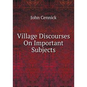 

Книга Village Discourses On Important Subjects
