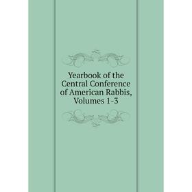 

Книга Yearbook of the Central Conference of American Rabbis, Volumes 1-3